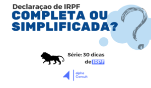 Declaração de IRPF: Completa ou Simplificada?