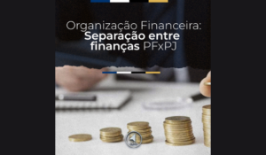Qual a importância de separar as contas das Pessoas Física e Jurídica?