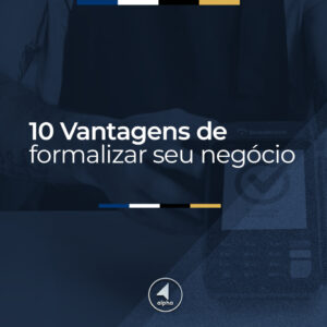 10 Vantagens de formalizar seu negócio