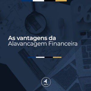 As vantagens da Alavancagem Financeira