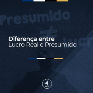 Diferença entre Lucro Real e Presumido