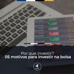 Por que investir? 05 motivos para investir na bolsa