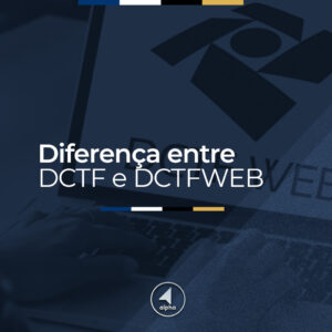 Qual a diferença entre DCTF e DCTFWeb?