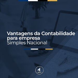 Vantagens da Contabilidade para Empresa Simples Nacional