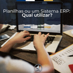 Planilhas ou um Sistema ERP: Qual utilizar?