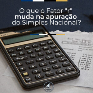 O que o Fator “r” muda na apuração do Simples Nacional?