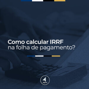 Como Calcular o IRRF na Folha de Pagamento