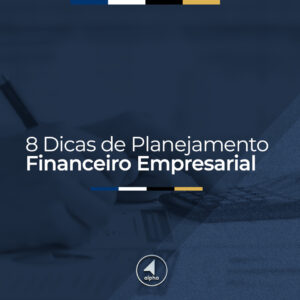 8 Dicas de Planejamento Financeiro Empresarial