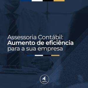 Assessoria Contábil: Aumento de eficiência para a sua empresa