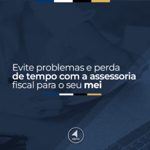 Economize tempo e evite problemas: contrate uma assessoria fiscal para o seu MEI
