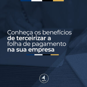 Conheça os benefícios de terceirizar a folha de pagamento na sua empresa