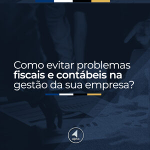 Como evitar problemas fiscais e contábeis na gestão da sua empresa?