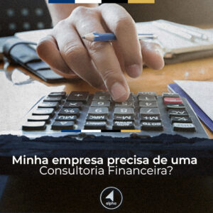Minha empresa precisa de uma Consultoria Financeira?