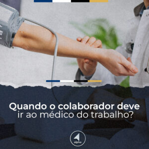 Quando o colaborador deve ir ao médico do trabalho?