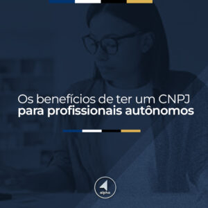 Os benefícios de ter um CNPJ para profissionais autônomos