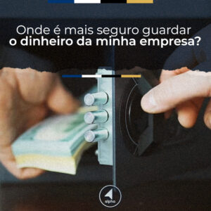 Onde é mais seguro guardar o dinheiro da minha empresa?