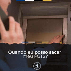 Quando eu posso sacar meu FGTS?