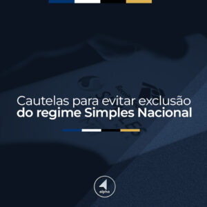 Cautelas para Evitar a Exclusão do Regime Simples Nacional