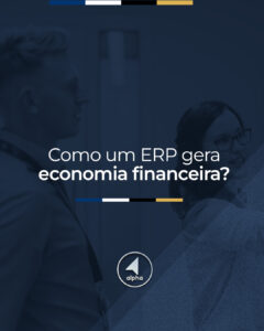 Como um ERP gera economia financeira?