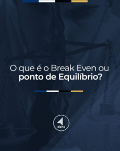 O que é o Break Even ou Ponto de Equilíbrio?