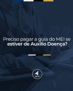 Preciso pagar a guia do MEI se estiver de Auxílio Doença?