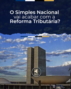 O Simples Nacional vai acabar com a Reforma Tributária?