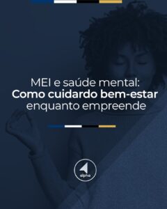 MEI e Saúde Mental: Como Cuidar do Bem-Estar Enquanto Empreende