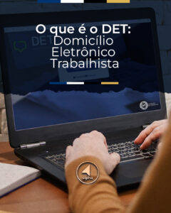 O que é o DET: Domicílio Eletrônico Trabalhista
