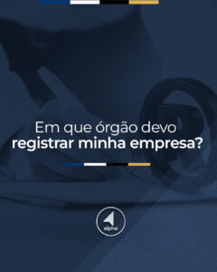 Em que órgão devo registrar a minha empresa?