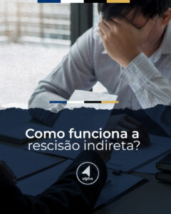 Como Funciona a Rescisão Indireta?