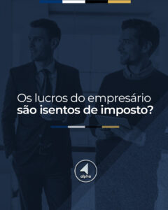 Os lucros do empresário são isentos de imposto?