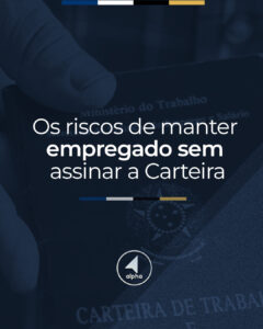 Os riscos de manter empregado sem assinar a Carteira