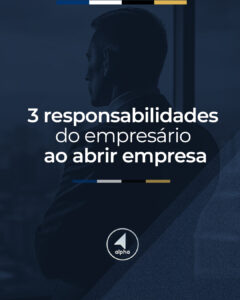 3 Responsabilidades do Empresário ao Abrir uma Empresa