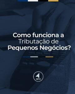 Como funciona a Tributação de Pequenos Negócios?