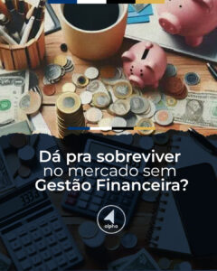 Dá pra sobreviver no mercado sem Gestão Financeira?