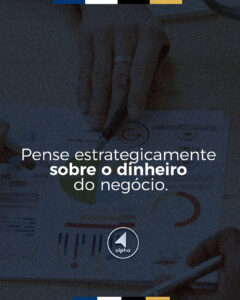 Pense estrategicamente sobre o dinheiro do negócio