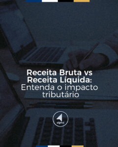 Receita Bruta vs Receita Líquida: Entenda o impacto tributário