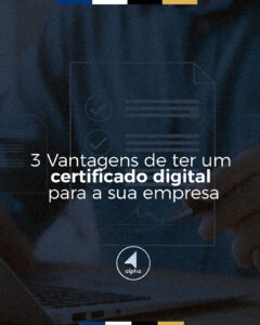 3 Vantagens de ter um certificado digital para a sua empresa