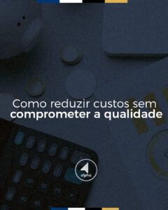 Como reduzir custos sem comprometer a qualidade