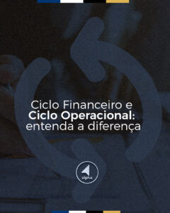 Ciclo Financeiro e Ciclo Operacional: entenda a diferença