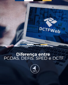Diferença entre PGDAS, DEFIS, SPED e DCTFWeb
