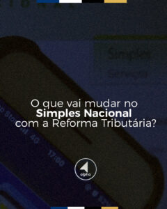 O que vai mudar no Simples Nacional com a Reforma Tributária