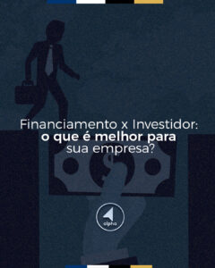 Financiamento x Investidor: o que é melhor para sua empresa?
