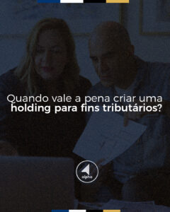 Quando vale a pena criar uma holding para fins tributários?