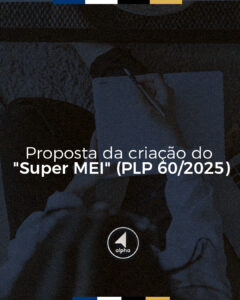 Proposta da criação do “Super MEI” (PLP 60/2025)